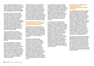 49 • Retail • Transformación Digital
AYUDAS EN LAS COMUNIDADES
AUTÓNOMAS PARA LA
MODERNIZACIÓN DEL COMERCIO
MINORISTA
Con independencia de los Planes de Apoyo
a la Competitividad del Comercio Minorista
de España, muchas de las Comunidades
Autónomas españolas ofrecen líneas de
ayudas y subvenciones, la mayoría de ellas a
fondo perdido, dirigidas a la modernización,
ampliación y reforma de establecimientos
de comercio minorista, las pymes y las
microempresas. Pretenden mejorar la gestión,
eficiencia y productividad de los autónomos
y pymes comerciales, con el objetivo de
reforzar su competitividad a través de su
adaptación a los cambios del mercado
y a las demandas de los consumidores.
Incluyen, entre otros temas, la subvención
de gastos destinados a la renovación y la
mejora tecnológica, a la implantación de las
TIC, al desarrollo de sistemas de comercio
electrónico, a la creación de páginas web
comerciales o a la adquisición de TPV.
Los programas de ayudas están financiados y
desarrollados por cada Comunidad y existen
bastantes diferencias entre ellas en cuanto
a la convocatoria de las subvenciones para
el comercio minorista. En la mayoría de las
Comunidades las convocatorias se realizan
de forma habitual en los primeros meses del
año, aunque hay otras en las que la última
convocatoria está pendiente o en las que, en
parte debido a la crisis, no se han convocado
programas de ayudas de estas características
en los últimos años.
En el apartado de innovación tecnológica
vuelve a destacar el programa mentoring,
ejecutado por la entidad Red.es, consistente
en ayudas financieras para contratar servicios
de asesoramiento individual y especializado
en la puesta en marcha de un canal online,
seguida de una línea de ayudas para la
implantación de soluciones tecnológicas de
comercio electrónico. Durante 2015 contó
con una dotación de más de 18 millones
de euros para beneficiar a más de 1.200
empresas, parte de ellas del sector del
comercio.
En la edición de 2015 del Plan se le dio
un nuevo enfoque a los programas para
impulsar con carácter prioritario la innovación
tecnológica y la competitividad del comercio,
orientándolos en mayor medida a potenciar el
turismo de compras. Por otra parte, y como
novedad, se incluyeron nuevas actuaciones
de Red.es en el Programa de ayudas a
pymes y autónomos, dirigidas a promover
la adopción de soluciones empresariales
basadas en tecnologías de cloud
computing que incrementen la eficiencia,
flexibilicen la gestión y reduzcan los costes
operativos de los comercios. Incluye la
elaboración de catálogos homologados de
programas destinados específicamente a
las necesidades del sector del comercio.
También se incorporaron nuevas ayudas a
la innovación y al desarrollo tecnológico del
subsector del comercio minorista de la pesca
y de la acuicultura.
El MINETUR apoya el comercio electrónico
y ha evolucionado de una estrategia de
programas de formación, asesoramiento y
talleres, a otra de programas en los que se
lleva a cabo la implantación de este tipo de
soluciones tecnológicas. Destaca la puesta
en marcha del programa mentoring, que
en sus tres convocatorias ha permitido la
prestación de asesoramiento individualizado y
ayudas a la implantación de soluciones a más
de 1.600 empresas. Asimismo se ha puesto
en marcha el Centro de Referencia Nacional
en Comercio Electrónico y Marketing Digital.
PLAN INTEGRAL DE APOYO A LA
COMPETITIVIDAD DEL COMERCIO
MINORISTA DE ESPAÑA 2015
Se trata de la tercera edición del Plan de
apoyo al comercio minorista propuesto por
el Ministerio de Economía y Competitividad.
Incluye 34 medidas en diez ejes de actuación
diseñadas en colaboración con el sector, las
Comunidades Autónomas y diez Ministerios,
para impulsar la competitividad del comercio,
en particular en el ámbito del pequeño
comercio.
Esos diez ejes de actuación están
orientados a la innovación tecnológica
del pequeño comercio; al fomento de los
centros comerciales abiertos y mercados
municipales; al apoyo financiero a las
empresas; a la promoción comercial;
al impuso del relevo generacional y los
emprendedores; al aprovechamiento de
las sinergias entre comercio y turismo; a
la mejora de la seguridad comercial; a la
adopción de medidas legislativas de impulso
a la actividad comercial, de eliminación de
barreras a la actividad y para alcanzar el
objetivo de la unidad de mercado; al apoyo a
la internacionalización del comercio español;
y a la mejora de la formación y la creación de
empleo.
nuevos centros demostradores de las TIC,
tanto en materia de innovación turística como
de Smart Cities, o la preparación de diversos
talleres y jornadas formativas que tienen
como destinatarias a las pymes interesadas
en la incorporación de las TIC a su actividad.
En relación al cloud computing, durante
el primer semestre de 2016 se ha puesto
en marcha el “Programa de fomento de la
demanda de soluciones de computación
en la nube para pequeñas y medianas
empresas”, que pretende fomentar la
digitalización y la mejora de la competitividad
de las pymes y de los autónomos españoles
adoptando soluciones basadas en esta
tecnología. El Programa está gestionado
por la entidad pública Red.es y dotado con
un presupuesto de 40 millones de euros,
financiado a través del Fondo Europeo de
Desarrollo Regional (FEDER).
Junto a las actuaciones, que deben
mantenerse para que las empresas sigan
incorporando las nuevas TIC, también se
trabaja para que éstas realicen un uso más
eficiente e intensivo de las tecnologías
digitales, transformando a las compañías
españolas en empresas tecnológicamente
eficientes.
A este respecto destaca la implantación
del comercio electrónico como vehículo
para el crecimiento de las empresas, en
especial de las pymes, al permitir una mayor
eficiencia en su actividad comercial y el
acceso a un mercado más amplio. Diversos
informes señalan que aquellas empresas que
incorporan comercio electrónico crecen más
rápido y generan más empleo que aquellas
que no lo hacen. Por ello, la Agenda Digital
prioriza como uno de sus subobjetivos el
desarrollo de medidas para impulsar el
comercio electrónico.
 
