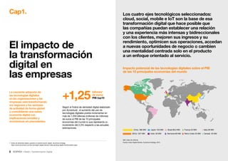 5 • Retail • Transformación Digital
La creciente adopción de
las tecnologías digitales
en las organizaciones y las
empresas está transformando
los negocios y los sectores
de actividad de forma global
y consolidando una nueva
economía digital con
implicaciones sociales y
económicas sin precedentes.
Según el Índice de densidad digital elaborado
por Accenture1
, el aumento del uso de
tecnologías digitales podría incrementar en
más de 1.250 billones (millones de millones)
de euros el PIB de las 10 principales
economías del mundo lo que representa un
incremento del 2,3% respecto a las actuales
estimaciones.
Cap1.
El impacto de
la transformación
digital en
las empresas
Los cuatro ejes tecnológicos seleccionados:
cloud, social, mobile e IoT son la base de esa
transformación digital que hace posible que
las compañías puedan establecer una relación
y una experiencia más intensas y bidireccionales
con los clientes, mejoren sus ingresos y su
rendimiento, optimicen sus operaciones, accedan
a nuevas oportunidades de negocio o cambien
una mentalidad centrada solo en el producto
a un enfoque orientado al servicio.
Impacto potencial de las tecnologías digitales sobre el PIB
de las 10 principales economías del mundo
China 386 MM
EEUU 337 MM
Japón 105 MM
India 93 MM
Italia 38 MM
Canadá 35 MM
Brasil 89,5 MM
Alemania 69 MM
Francia 53 MM
Reino Unido 53 MM
MM: miles de millones
Fuente: Index Digital Density. Accenture strategy, 2015
+1,25
billones*
de euros
PIB top10
1. Índice de densidad digital: guiando la transformación digital. Accenture strategy
https://www.accenture.com/es-es/insight-digital-density-index-guiding-digital-transformation.aspx
 