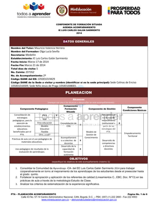 COMPONENTE DE FORMACIÓN SITUADA
AGENDA ACOMPAÑAMIENTO
IE LUIS CARLOS GALÁN SARMIENTO
2014
PTA – PLANEACIÓN ACOMPAÑAMIENTO ...