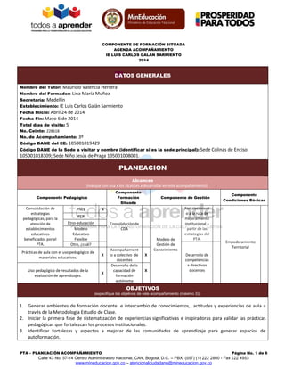 COMPONENTE DE FORMACIÓN SITUADA
AGENDA ACOMPAÑAMIENTO
IE LUIS CARLOS GALÁN SARMIENTO
2014
PTA – PLANEACIÓN ACOMPAÑAMIENTO ...