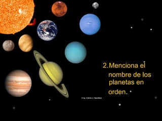 2.Menciona el
nombre de los
planetas en
orden.
 