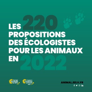 LES
PROPOSITIONS
DESÉCOLOGISTES
POURLESANIMAUX
EN
220
2022
ANIMAL.EELV.FR
 