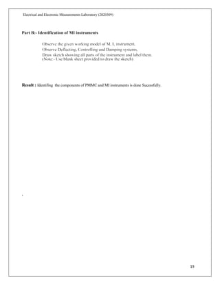 19
Electrical and Electronic Measurements Laboratory (2020309)
Result : Identifing the components of PMMC and MI instruments is done Sucessfully.
‘
 