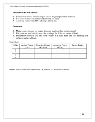 21
Electrical and Electronic Measurements Laboratory (2020309)
Observation:
Result: Use Tri-vector meter for measuring kW, and kVA of a power line is Obtained.
 