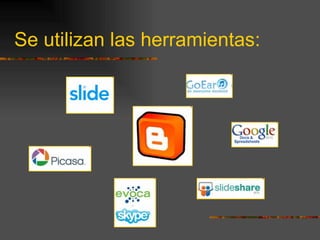 Se utilizan las herramientas: 
