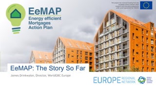 EeMAP: The Story So Far
James Drinkwater, Director, WorldGBC Europe
 