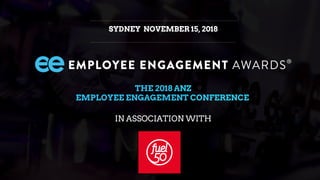 SYDNEY NOVEMBER 15, 2018
THE 2018 ANZ
EMPLOYEE ENGAGEMENT CONFERENCE
IN ASSOCIATION WITH
 