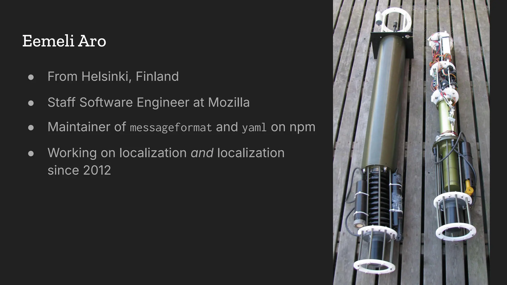 Eemeli Aro
● From Helsinki, Finland
● Staff Software Engineer at Mozilla
● Maintainer of messageformat and yaml on npm
● Working on localization and localization
since 2012
 