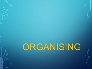 ORGANISING
 