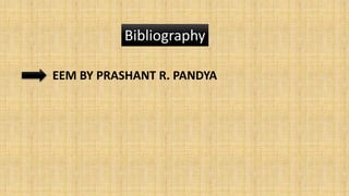 Bibliography
EEM BY PRASHANT R. PANDYA
 