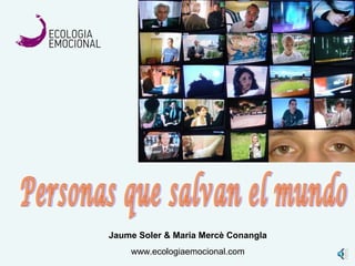Jaume Soler & Maria Mercè Conangla
www.ecologiaemocional.com
 