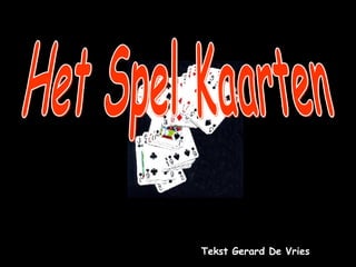 Het Spel Kaarten  Tekst Gerard De Vries 