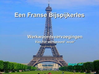 Een Franse Bijspijkerles Werkwoordsvervoegingen Van het werkwoord ‘avoir’ Begin nu! 