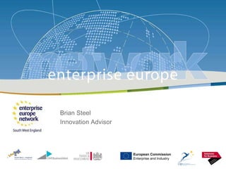 Brian Steel Innovation Advisor European Commission Enterprise and Industry 