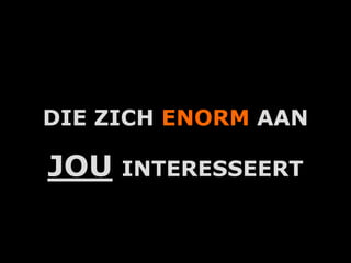 DIE ZICH ENORM AAN

JOU   INTERESSEERT


        A.U.Saleem
 
