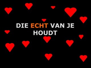 DIE ECHT VAN JE
     HOUDT



      A.U.Saleem
 