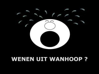 WENEN UIT WANHOOP ?
        A.U.Saleem
 
