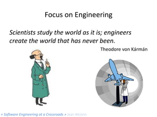 Focus on Engineering
Scientists study the world as it is; engineers
create the world that has never been.
Theodore von Kár...