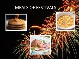 MEALS OF FESTIVALS
 