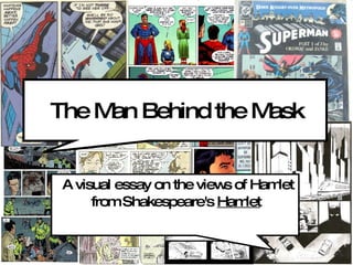 The Man Behind the Mask A visual essay on the views of Hamlet from Shakespeare's  Hamlet   