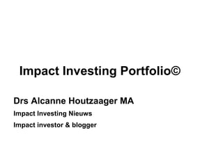 Drs Alcanne Houtzaager MA
Impact Investing Nieuws
Impact investor & blogger
Impact Investing Portfolio©
 