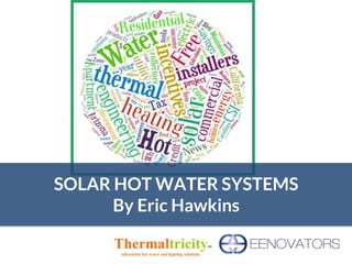 SOLAR HOT WATER SYSTEMS
By Eric Hawkins
 
