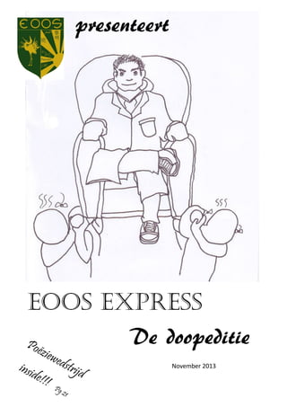 presenteert

Eoos express
De doopeditie
Poë
z

insi

iewe

de!!

!

dstr
ijd

Pg

21

November 2013

 