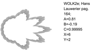 WOLK2h; Hans
Lauwerier pag.
164;
A=0.21
B=-0.19
C=0.9995
X=6
Y=2
 