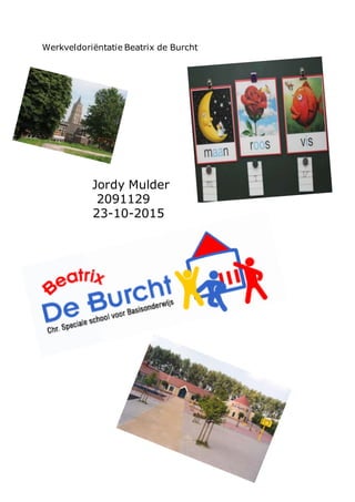 Werkveldoriëntatie Beatrix de Burcht
Jordy Mulder
2091129
23-10-2015
 