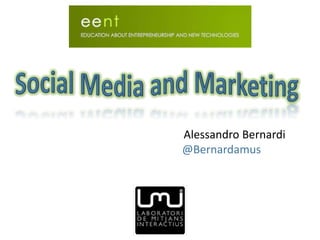 Social Media and Marketing Alessandro Bernardi @Bernardamus 
