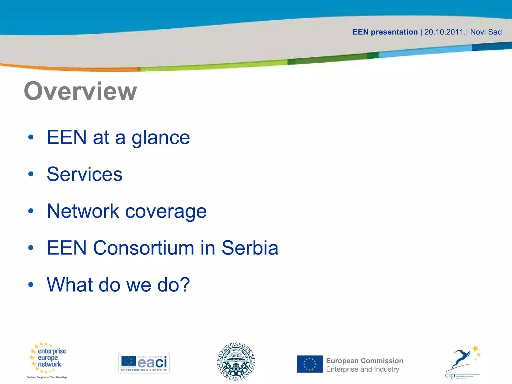 Overview EEN at a glance Services Network coverage EEN Consortium in Serbia What do we do?