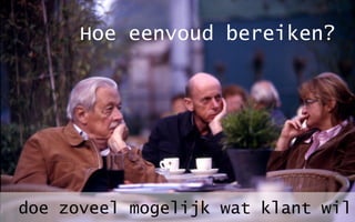 samen
 achterhalen
wat klanten en
medewerkers
   echt
    willen
 