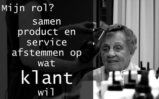 78%          bedrijven
ziet positief effect van
procesvereenvoudiging
bij klant

                   studie Capgemini 2012
 