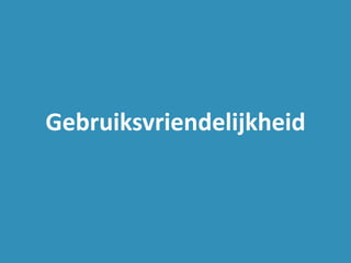 Gebruiksvriendelijkheid
 