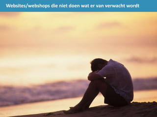Websites/webshops die niet doen wat er van verwacht wordt
 