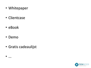 • Whitepaper
• Clientcase
• eBook
• Demo
• Gratis cadeaulijst
• ...
 