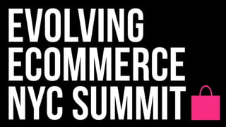 Evolving Ecommerce NYC Summit Quotes