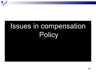 Issues in compensation
Policy
13
 