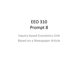 EEO 310 Prompt 8 Inquiry based Economics Unit Based on a Newspaper Article 
