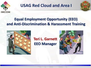 USAG Red Cloud and Area I
Equal Employment Opportunity (EEO)
and Anti-Discrimination & Harassment Training

Teri L. Garnett
EEO Manager

 