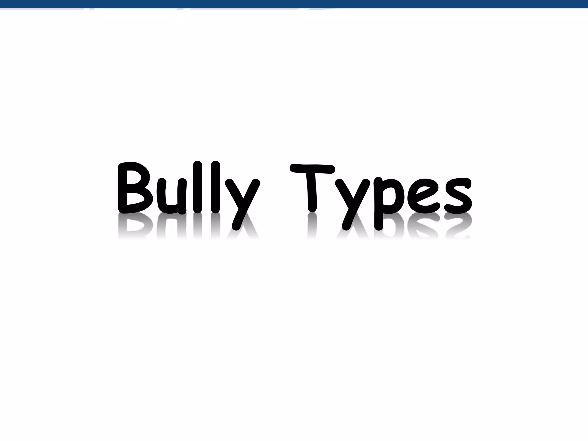 Bully Types
 
