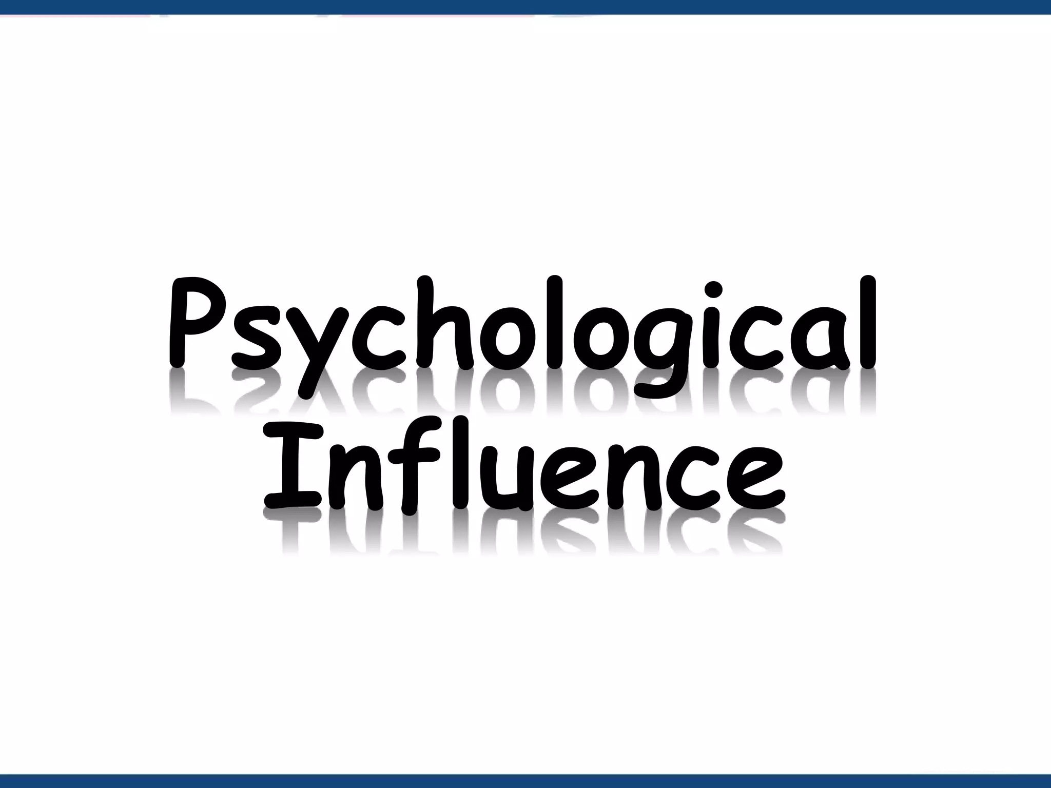 Psychological
Influence
 