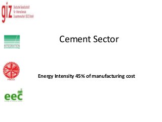 Cement Sector


Energy Intensity 45% of manufacturing cost
 