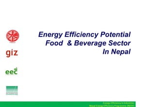 Energy Efficiency Potential
Food & Beverage Sector
In Nepal
 