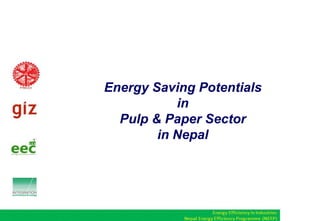 Energy Saving Potentials
in
Pulp & Paper Sector
in Nepal
 