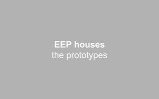 EEP houses 
the prototypes 
 