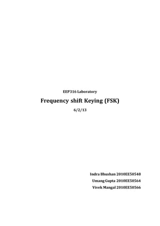 EEP316 Laboratory
Frequency shift Keying (FSK)
6/2/13
Indra Bhushan 2010EE50548
Umang Gupta 2010EE50564
Vivek Mangal 2010EE50566
 