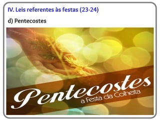 IV. Leis referentes às festas (23-24)
d) Pentecostes
 