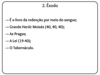 2. Êxodo
→ É o livro da redenção por meio do sangue;
→ Grande Herói: Moisés (40, 40, 40);
→ As Pragas;
→ A Lei (19-40);
→ O Tabernáculo.
 