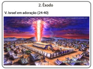 2. Êxodo
V. Israel em adoração (24-40)
 